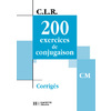 CLR 200 EXERCICES DE CONJUGAISON CM - CORRIGES - ED.2002