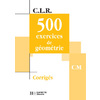 CLR 500 EXERCICES DE GEOMETRIE CM - CORRIGES - ED.2002