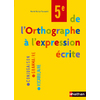 DE L'ORTHOGRAPHE A L'EXPRESSION ECRITE 5E