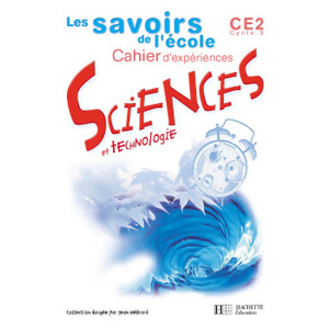 LES SAVOIRS DE L'ECOLE SCIENCES CE2 - CAHIER D'EXPERIENCES - ED.2002
