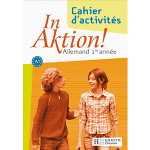 IN AKTION PALIER 1 ANNEE 1 - ALLEMAND - CAHIER D'EXERCICES - EDITION 2007
