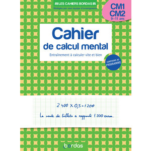 LES CAHIERS BORDAS - CALCUL MENTAL CM1-CM2 - ENTRAINEMENT A CALCULER VITE ET BIEN