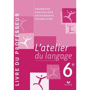 L'ATELIER DU LANGAGE FRANCAIS 6E ED. 2009 - LIVRE DU PROFESSEUR