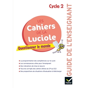 LES CAHIERS DE LA LUCIOLE CYCLE 2 ED 2018 - QUESTIONNER LE MONDE - GUIDE PEDAGOGIQUE