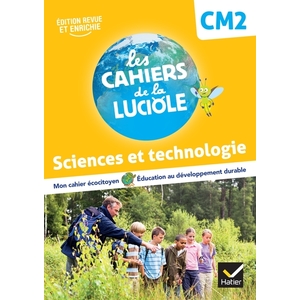 LES CAHIERS DE LA LUCIOLE CM2 - ED. 2022 -  SCIENCES ET TECHNOLOGIE
