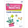 POUR COMPRENDRE LES MATHS CP - GUIDE RESSOURCES - ED. 2022