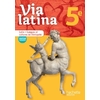 VIA LATINA LATIN - LANGUES ET CULTURES DE L'ANTIQUITE - 5E - LIVRE ELEVE - ED. 2017