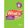 WHAT'S ON... ANGLAIS CYCLE 3 / 6E - FICHIER PEDAGOGIQUE - ED. 2017 - LIVRE DU PROFESSEUR