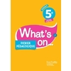 WHAT'S ON... ANGLAIS CYCLE 4 / 5E - FICHIER PEDAGOGIQUE - ED. 2017 - LIVRE DU PROFESSEUR