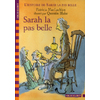 L'HISTOIRE DE SARAH LA PAS BELLE, I : SARAH LA PAS BELLE