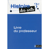 HISTOIRE DES ARTS - LIVRE DU PROFRESSEUR - 3E - 2013