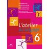 L'ATELIER DU LANGAGE FRANCAIS 6E ED. 2009 - MANUEL DE L'ELEVE