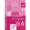 L'ATELIER DU LANGAGE FRANCAIS 6E ED. 2009 - LIVRE DU PROFESSEUR
