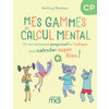 MES GAMMES DE CALCUL MENTAL - CP - CAHIER