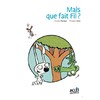 MAIS QUE FAIT FIL ? - PREMIERES LECTURES MILIEU CP