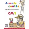 A MOTS CONTES... CM1 - LECTURE ET EXPRESSION  A MOTS CONTES