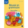 REUSSIR EN GRAMMAIRE CM2 - CAHIER DE L'ELEVE