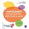 LE HARCELEMENT ENTRE ELEVES - PREVENIR ET AGIR