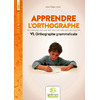 APPRENDRE L'ORTHOGRAPHE VOLUME VI : ORTHOGRAPHE GRAMMATICALE