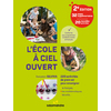 L'ECOLE A CIEL OUVERT, 2E EDITION - 220 ACTIVITES DE PLEIN AIR POUR ENSEIGNER LE FRANCAIS, LES MATHE