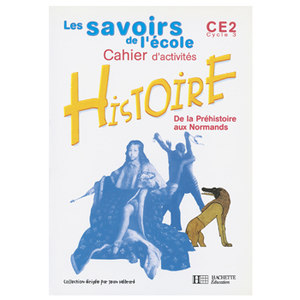 LES SAVOIRS DE L'ECOLE HISTOIRE CE2 - CAHIER D'ACTIVITES - ED.2003