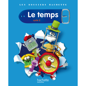 LES DOSSIERS HACHETTE SCIENCES CYCLE 2 - LE TEMPS - GUIDE PEDAGOGIQUE + PHOTOFICHES - ED.2011