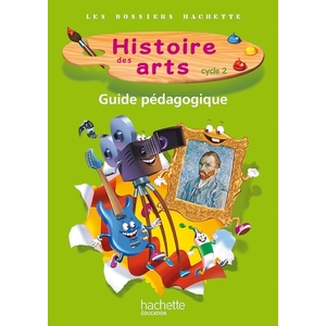 LES DOSSIERS HACHETTE HISTOIRE CYCLE 2 - HISTOIRE DES ARTS - GUIDE + PHOTOFICHES - ED. 2013