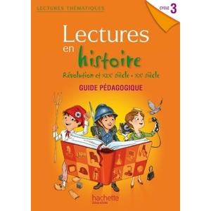 LECTURES THEMATIQUES CYCLE 3 - HISTOIRE REVOLUTION XIXE-XXE SIECLES - GUIDE PEDAGOGIQUE - ED. 2014