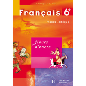 FLEURS D'ENCRE 6E - FRANCAIS - LIVRE DE L'ELEVE - EDITION 2005