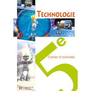 TECHNOLOGIE 5E - CAHIER D'ACTIVITES - EDITION 2006