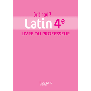 QUID NOVI? - LATIN 4E - LIVRE DU PROFESSEUR - EDITION 2011