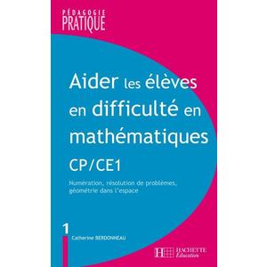 AIDER LES ELEVES EN DIFFICULTE MATHS CP/CE1 TOME 1 - NUMERATION, RESOLUTION DE PROBLEMES, GEOMETRIE
