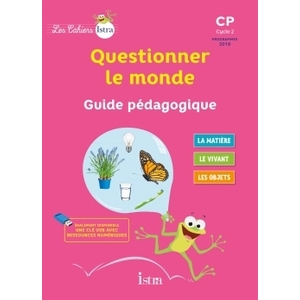 LES CAHIERS ISTRA QUESTIONNER LE MONDE CP - GUIDE PEDAGOGIQUE - ED. 2017