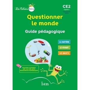 LES CAHIERS ISTRA QUESTIONNER LE MONDE CE2 - GUIDE PEDAGOGIQUE - ED. 2017