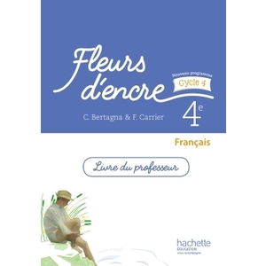 FLEURS D'ENCRE FRANCAIS CYCLE 4 / 4E - LIVRE DU PROFESSEUR - ED. 2016