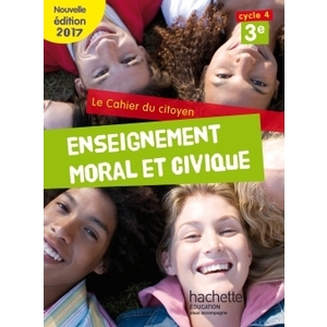 CAHIER DU CITOYEN ENSEIGNEMENT MORAL ET CIVIQUE (EMC) CYCLE 4 / 3E - ED. 2017