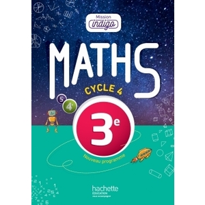 MISSION INDIGO MATHEMATIQUES CYCLE 4 / 3E - LIVRE ELEVE - ED. 2016