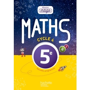 MISSION INDIGO MATHEMATIQUES CYCLE 4 / 5E - LIVRE ELEVE - ED. 2016