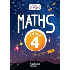 MISSION INDIGO MATHEMATIQUES CYCLE 4 / 5E, 4E, 3E - LIVRE ELEVE - ED. 2017