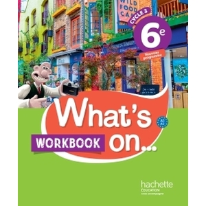 WHAT'S ON... ANGLAIS CYCLE 3 / 6E - WORKBOOK - ED. 2017 - CAHIER, CAHIER D'EXERCICES, CAHIER D'ACTIV
