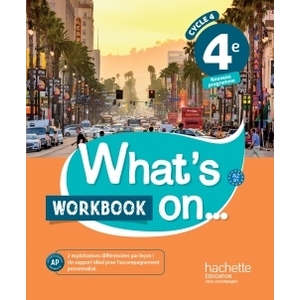 WHAT'S ON... ANGLAIS CYCLE 4 / 4E - WORKBOOK - ED. 2017 - CAHIER, CAHIER D'EXERCICES, CAHIER D'ACTIV