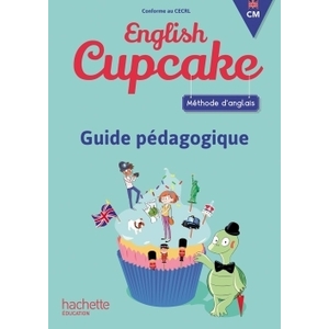 ANGLAIS CM - COLLECTION ENGLISH CUPCAKE - GUIDE PEDAGOGIQUE - ED. 2018