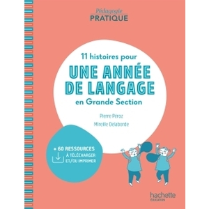 PEDAGOGIE PRATIQUE - 11 HISTOIRES POUR UNE ANNEE DE LANGAGE EN GS MATERNELLE - LIVRE - ED. 2020