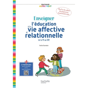 PRATIQUER AUTREMENT ENSEIGNER L'EDUCATION A LA VIE AFFECTIVE ET RELATIONNELLE DE LA PS AU CM2 ED2025
