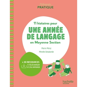 PEDAGOGIE PRATIQUE - 11 HISTOIRES POUR UNE ANNEE DE LANGAGE EN MS MATERNELLE - ED. 2021