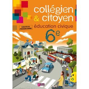 COLLEGIEN ET CITOYEN EDUCATION CIVIQUE 6E 2009 MANUEL DE L'ELEVE