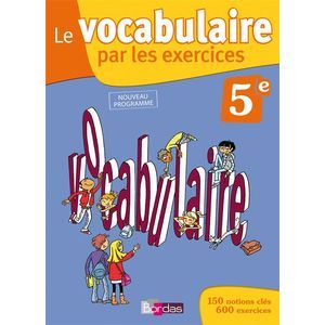 LE VOCABULAIRE PAR LES EXERCICES 5E 2010 CAHIER D'EXERCICES