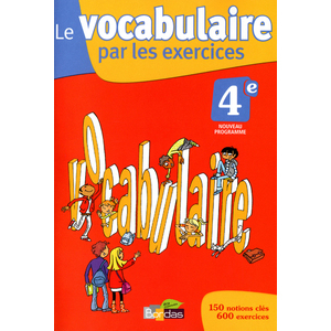 LE VOCABULAIRE PAR LES EXERCICES 4E 2011 CAHIER D'EXERCICES