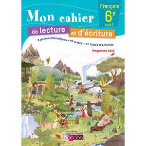 MON CAHIER DE LECTURE ET D'ECRITURE FRANCAIS 6E 2016 CAHIER ELEVE