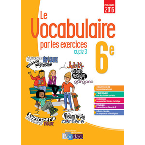 LE VOCABULAIRE PAR LES EXERCICES 6E 2017 - CAHIER D'EXERCICES